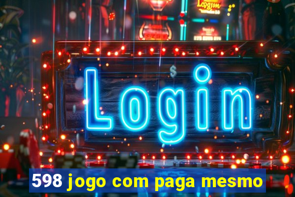 598 jogo com paga mesmo